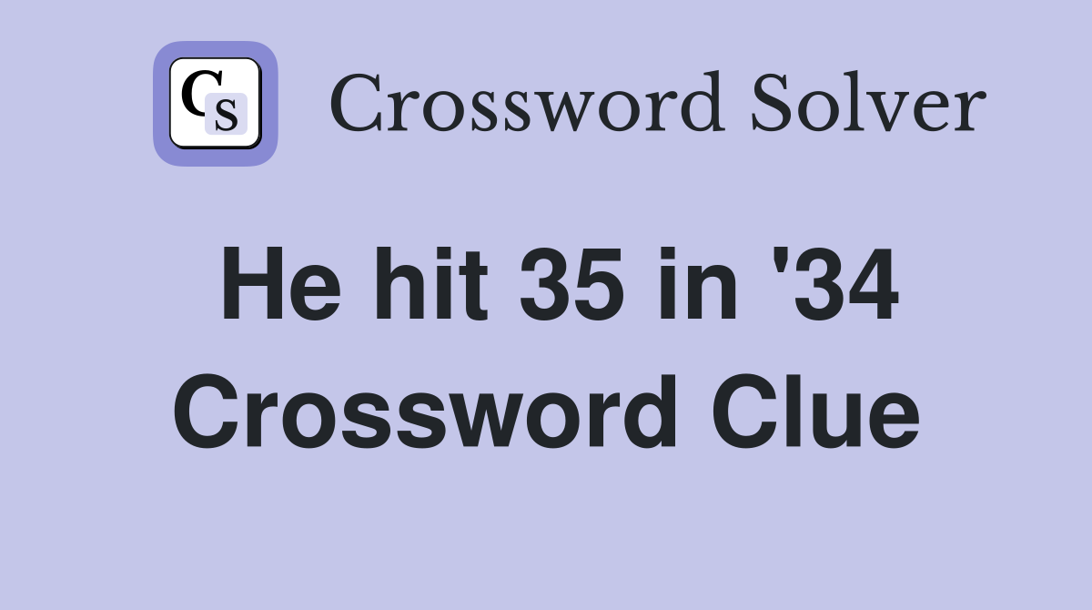 He hit 35 in '34 Crossword Clue
