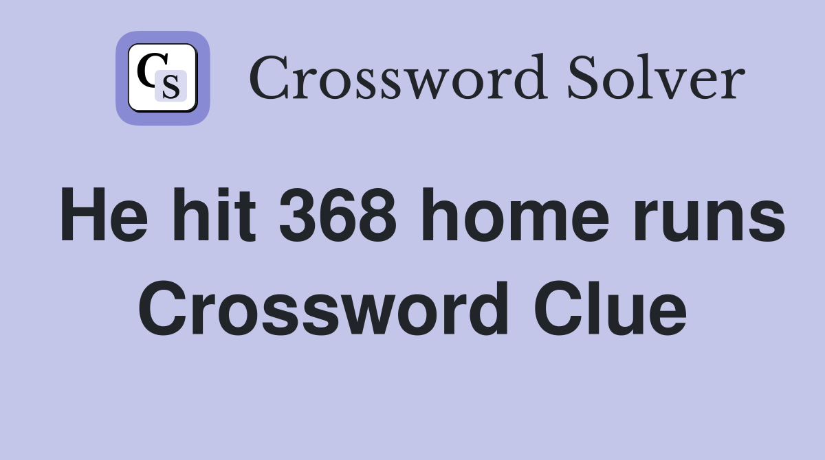 He hit 368 home runs Crossword Clue