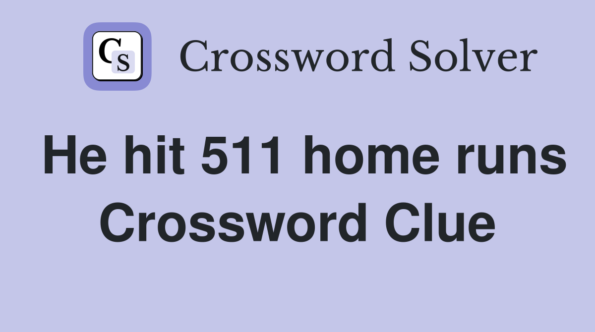 He hit 511 home runs Crossword Clue