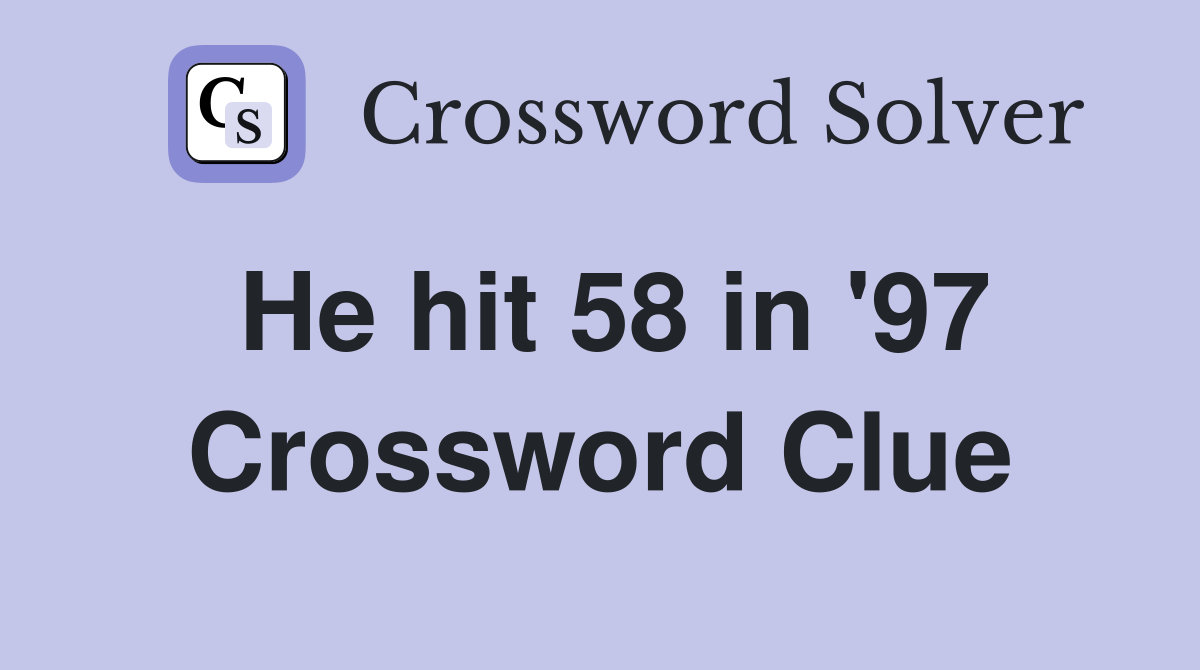 He hit 58 in '97 Crossword Clue