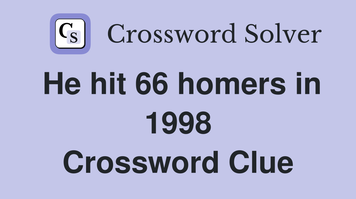 He hit 66 homers in 1998 Crossword Clue