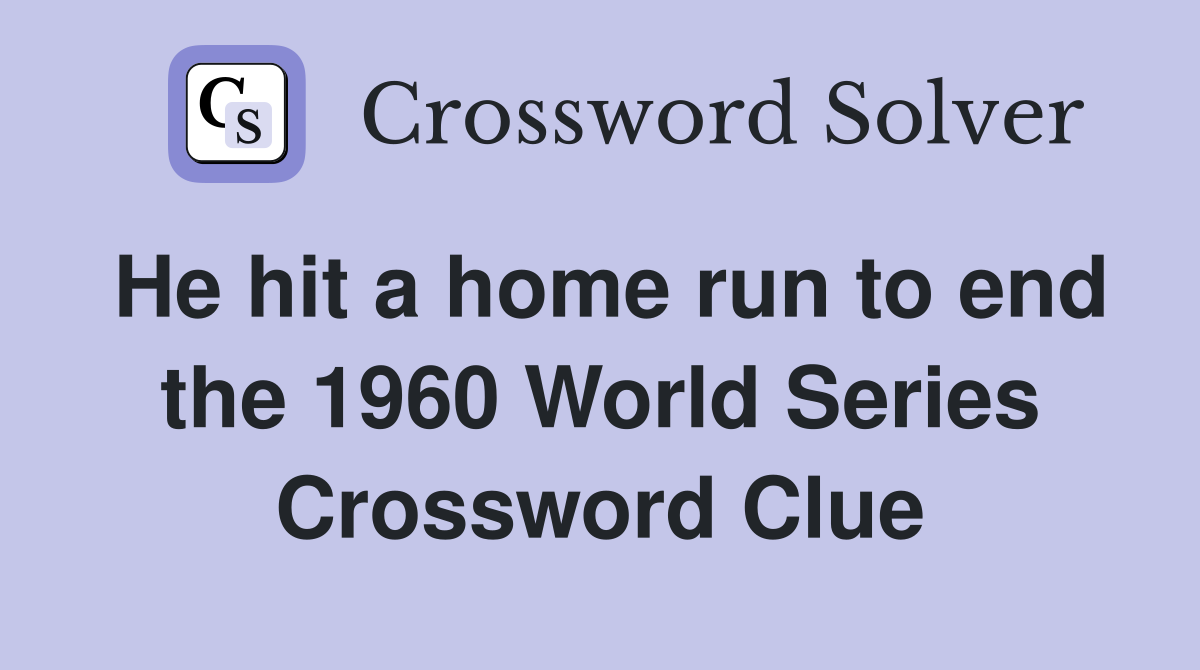 He hit a home run to end the 1960 World Series Crossword Clue