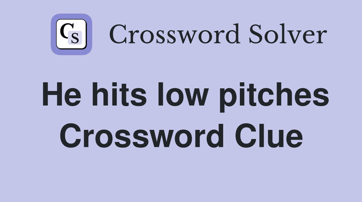 He hits low pitches Crossword Clue