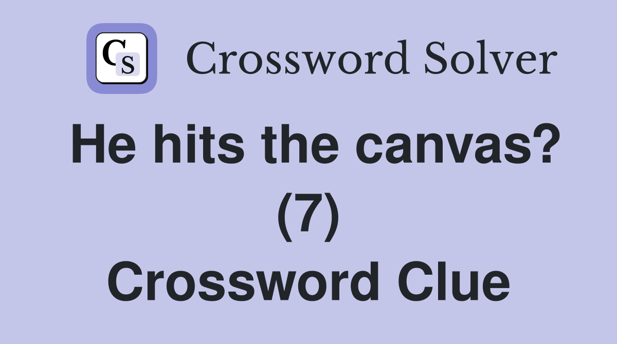 He hits the canvas? (7) Crossword Clue