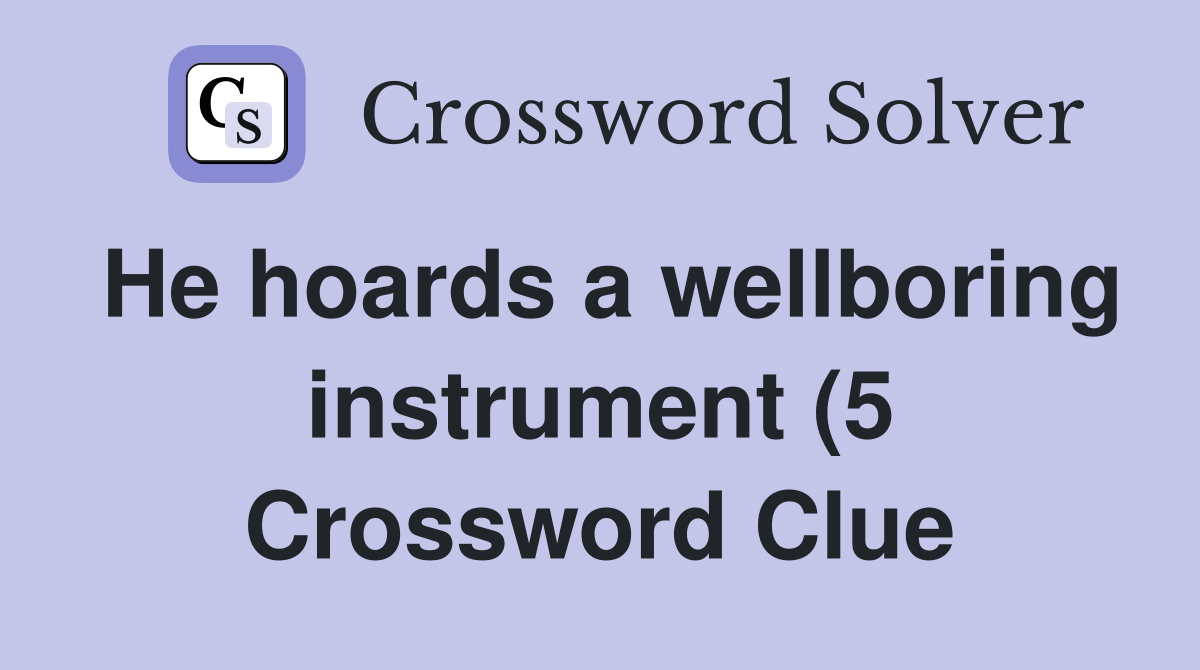 He hoards a wellboring instrument (5) Crossword Clue Answers He hoards a wellboring instrument (5) Crossword Clue Answers