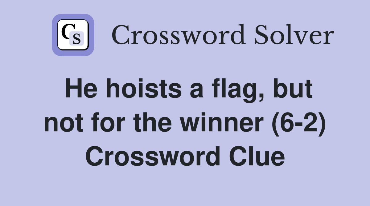 He hoists a flag, but not for the winner (6-2) Crossword Clue