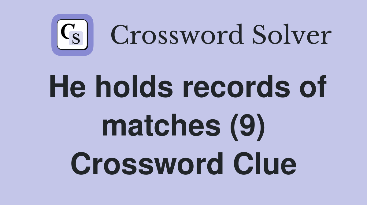 He holds records of matches (9) Crossword Clue