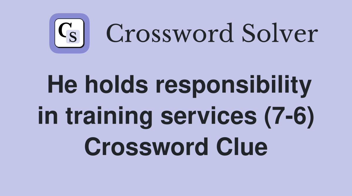 He holds responsibility in training services (7-6) Crossword Clue