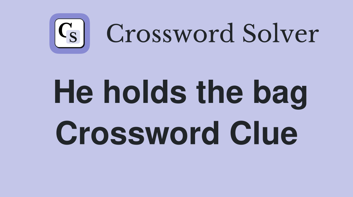 He holds the bag Crossword Clue