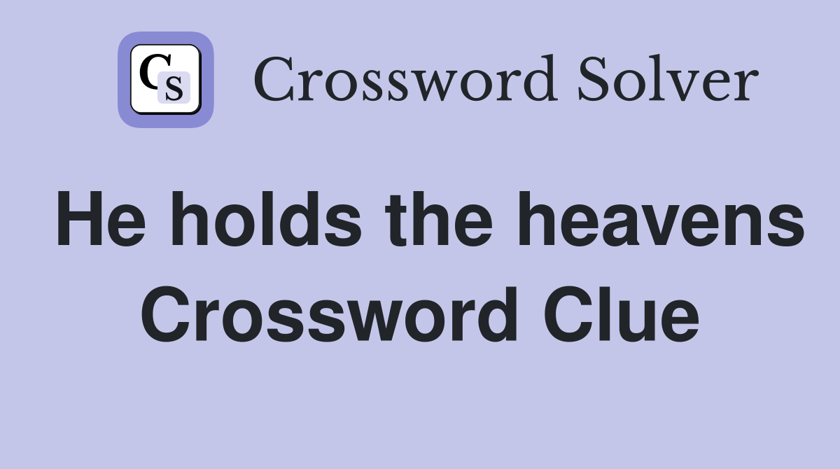 He holds the heavens Crossword Clue