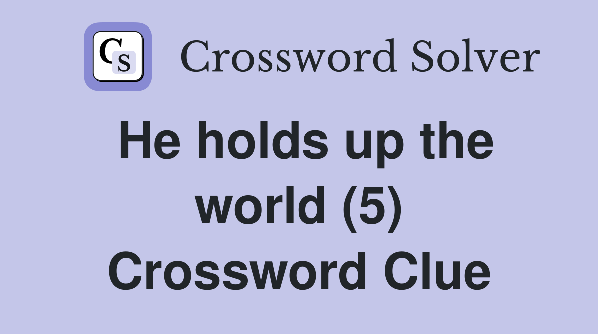 He holds up the world (5) Crossword Clue