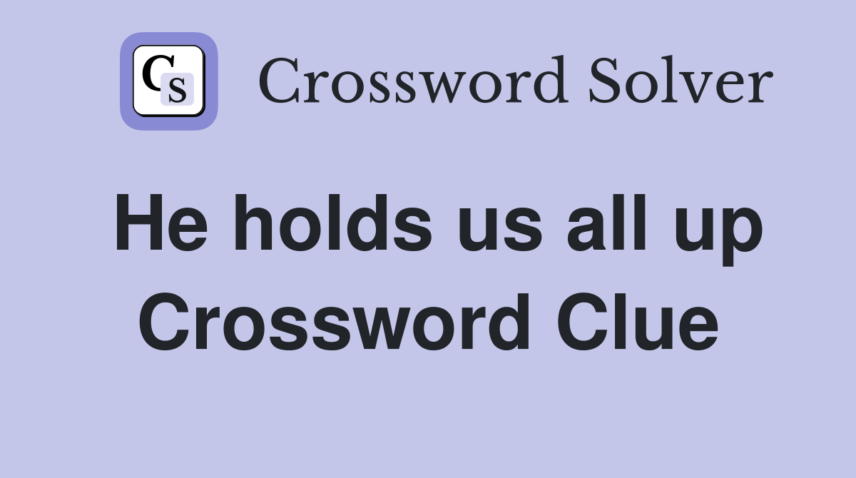 He holds us all up Crossword Clue