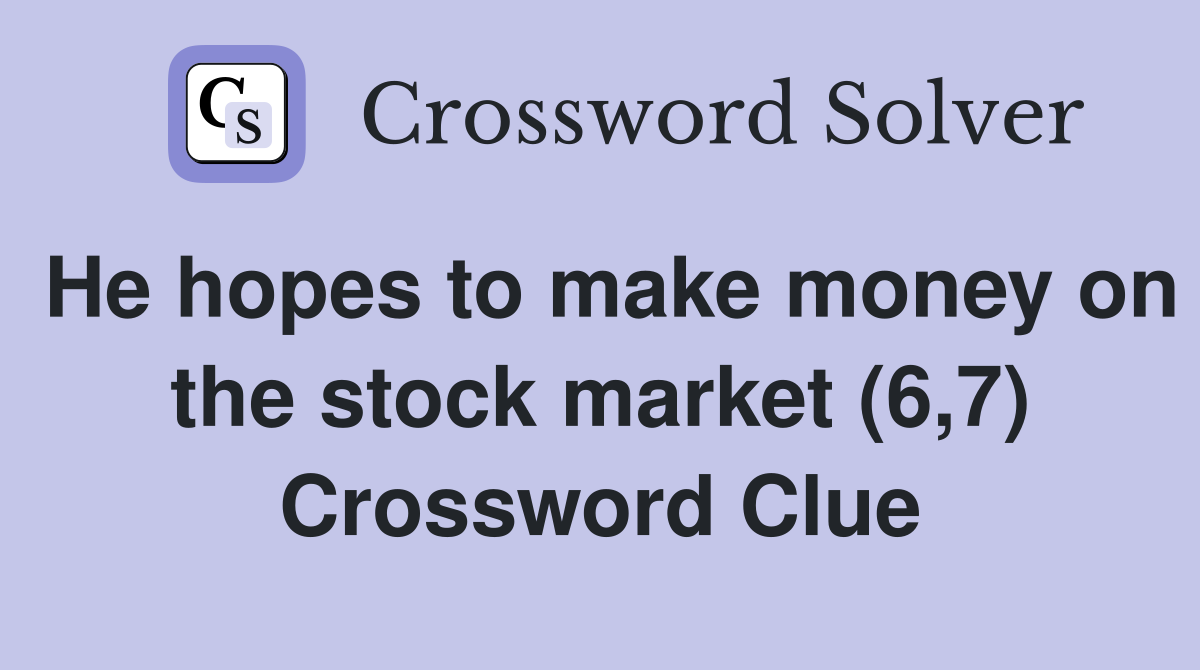 He hopes to make money on the stock market (6,7) Crossword Clue