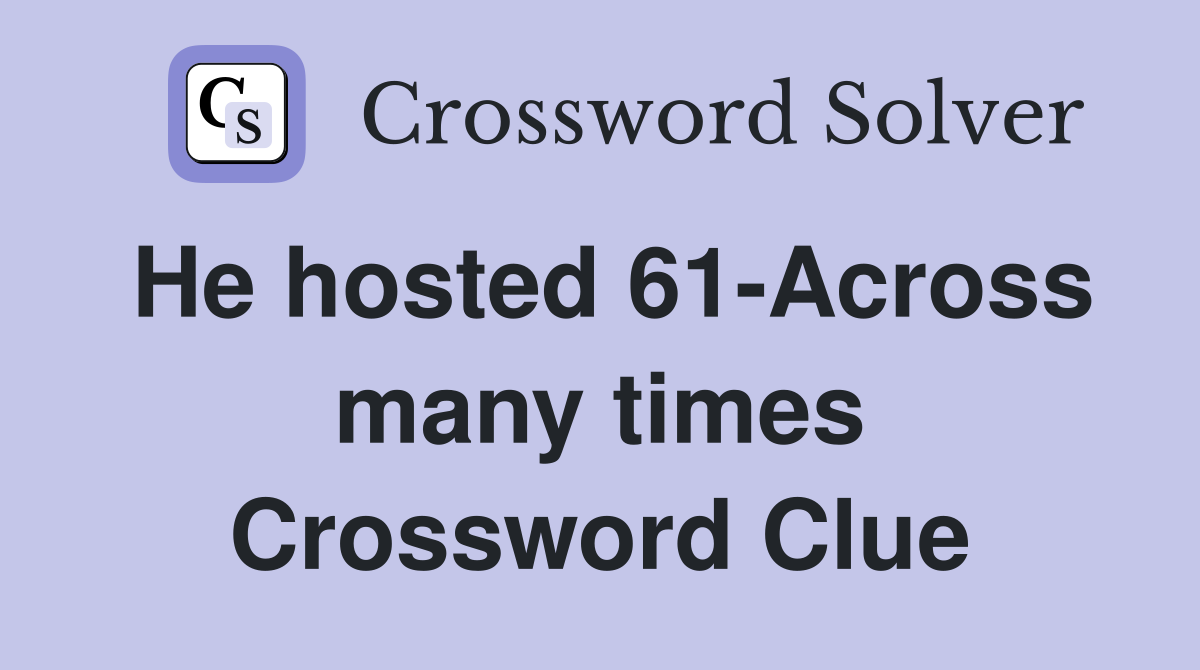 He hosted 61-Across many times Crossword Clue