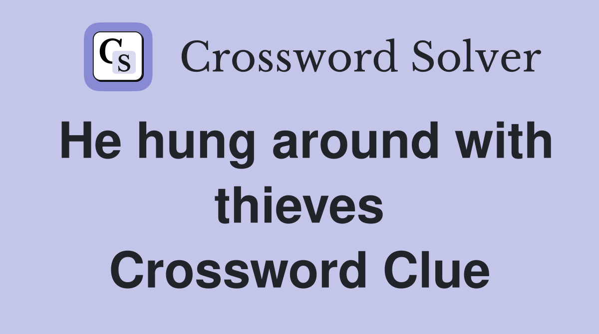 He hung around with thieves Crossword Clue