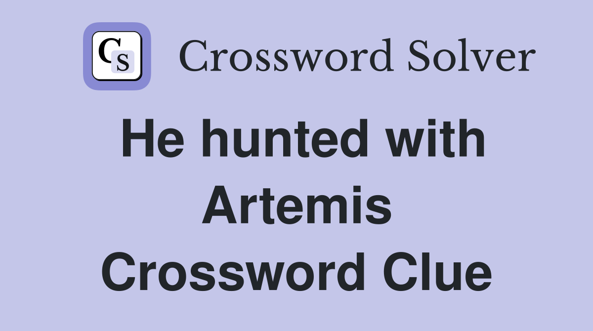 He hunted with Artemis Crossword Clue