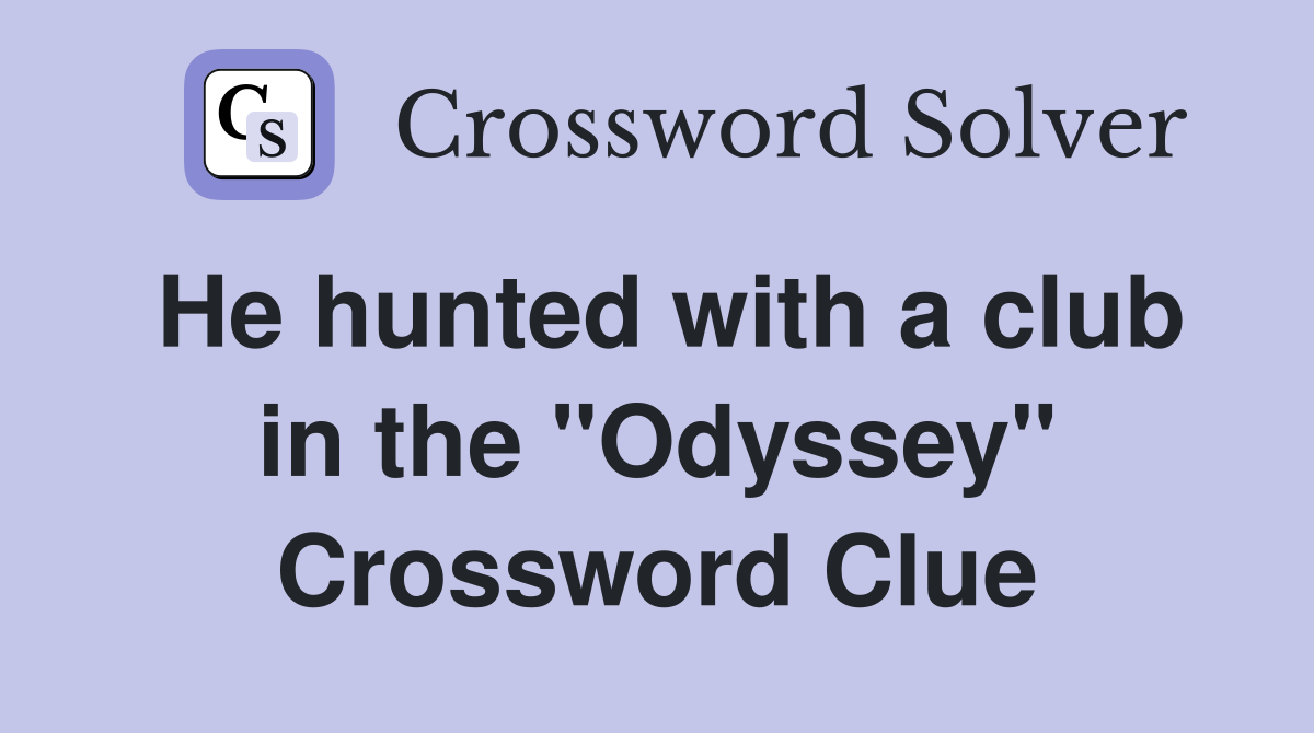 He hunted with a club in the "Odyssey" Crossword Clue