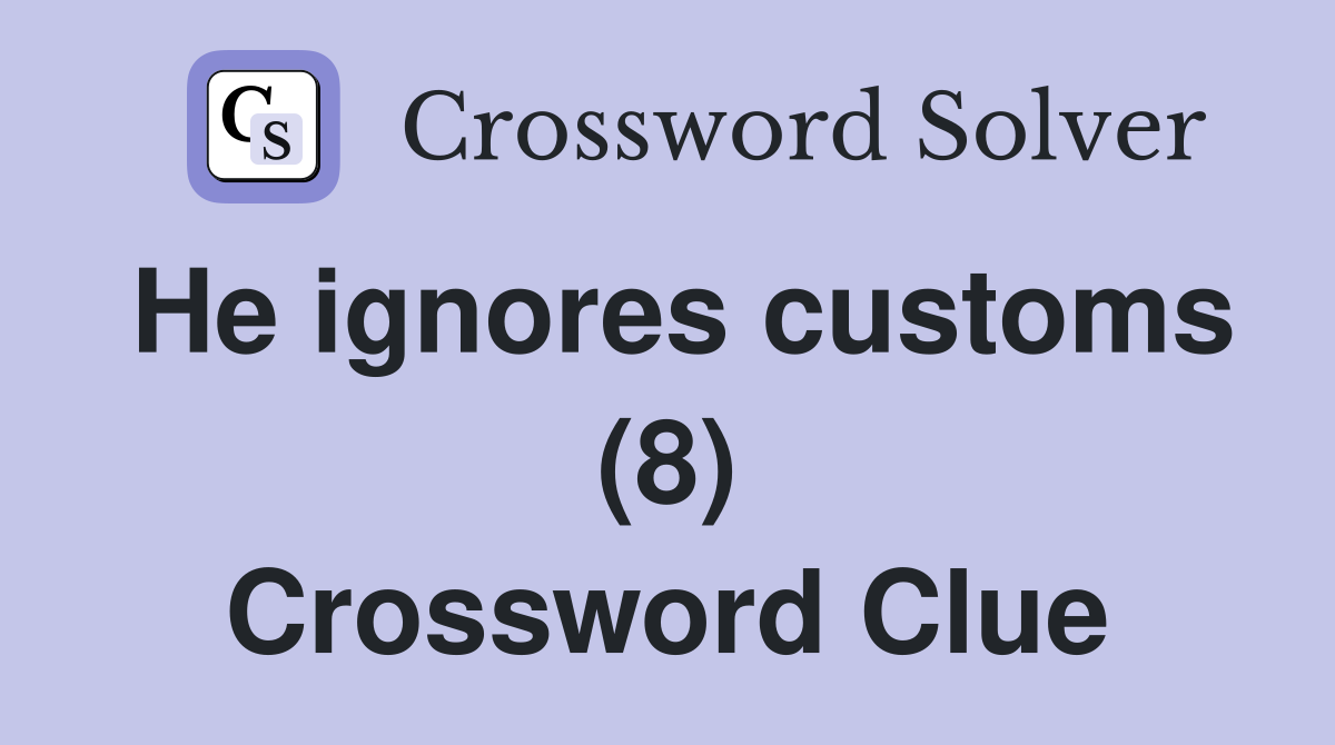 He ignores customs (8) Crossword Clue
