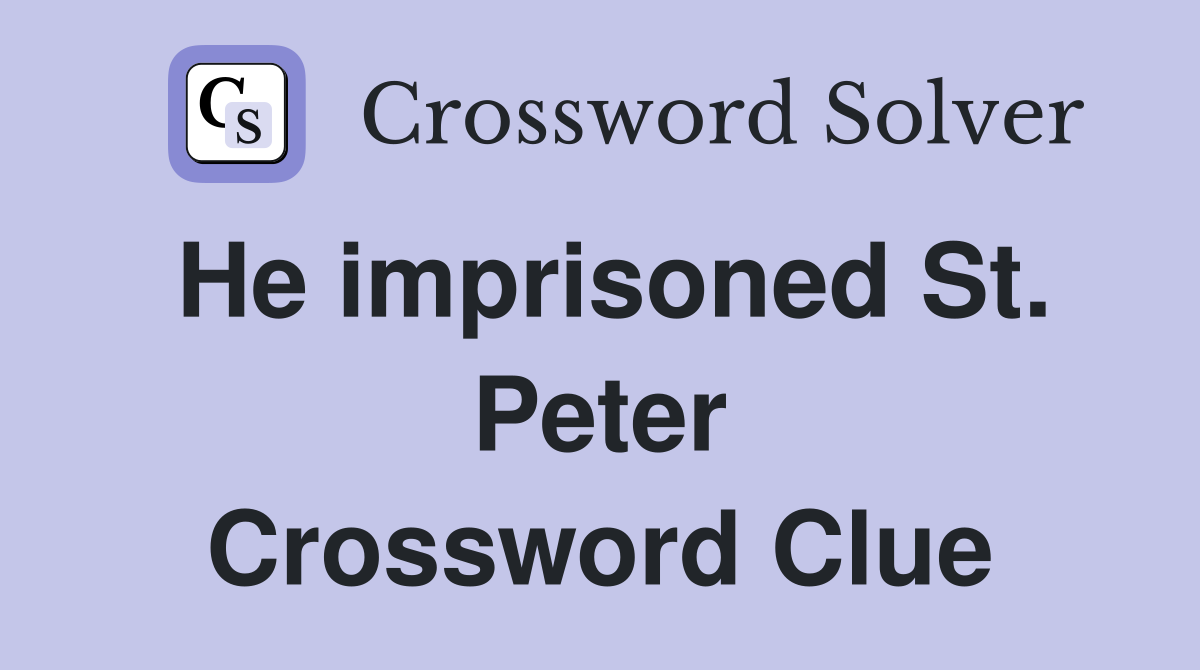 He imprisoned St. Peter Crossword Clue
