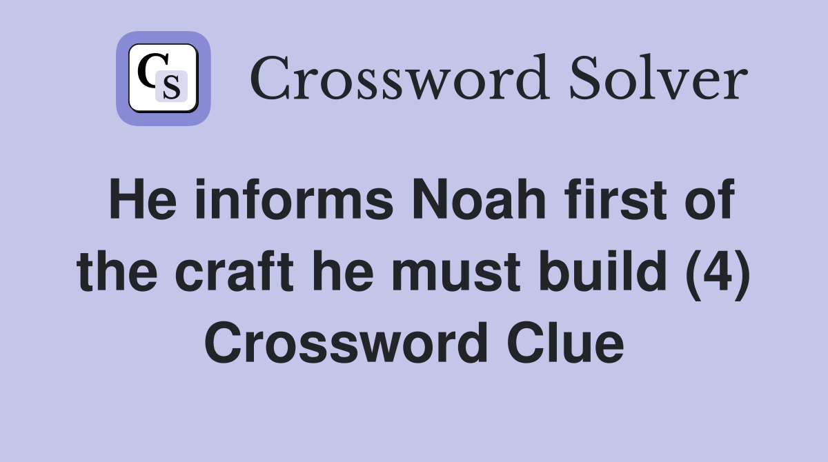 He informs Noah first of the craft he must build (4) Crossword Clue