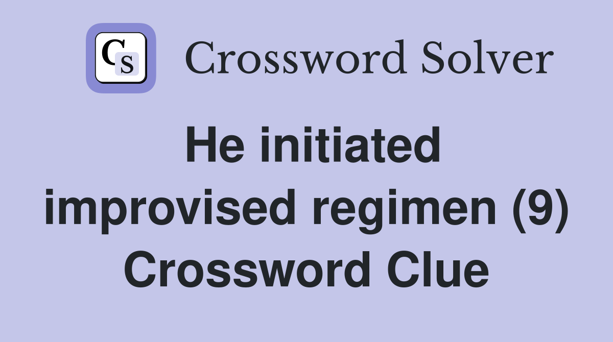 He initiated improvised regimen (9) Crossword Clue
