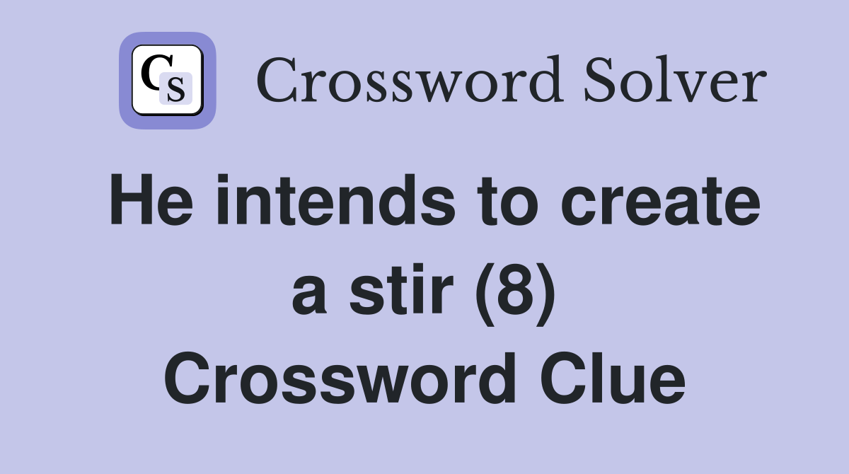 He intends to create a stir (8) Crossword Clue