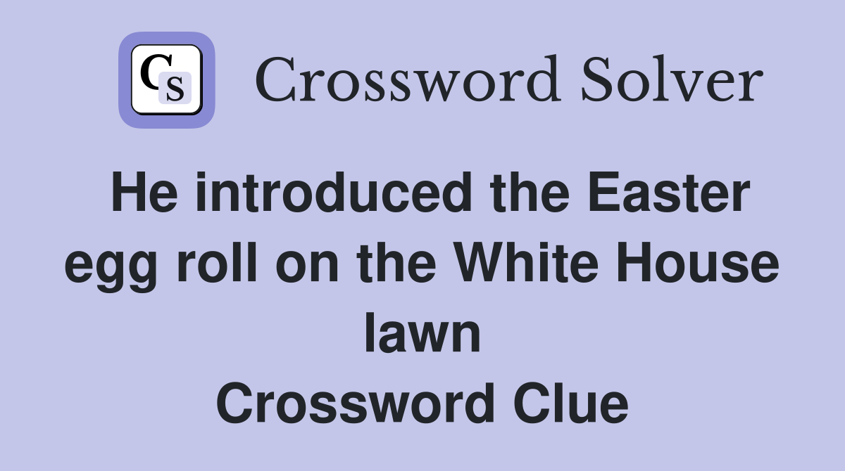 He introduced the Easter egg roll on the White House lawn Crossword Clue
