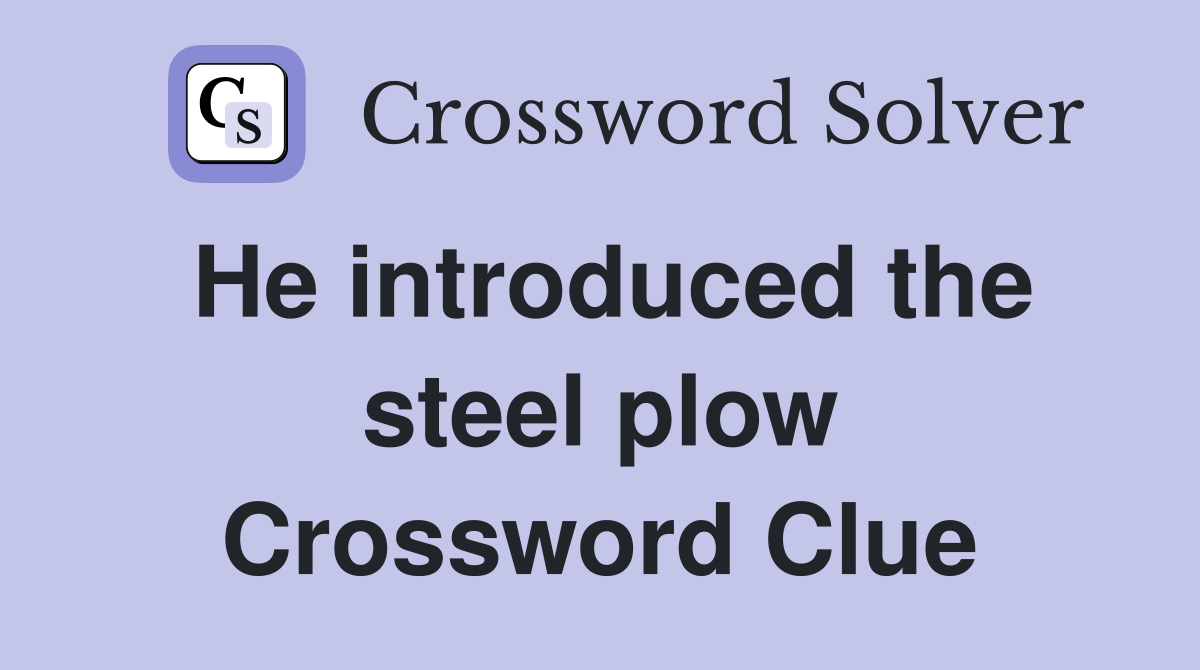 He introduced the steel plow Crossword Clue