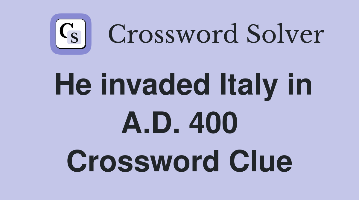 He invaded Italy in A.D. 400 Crossword Clue