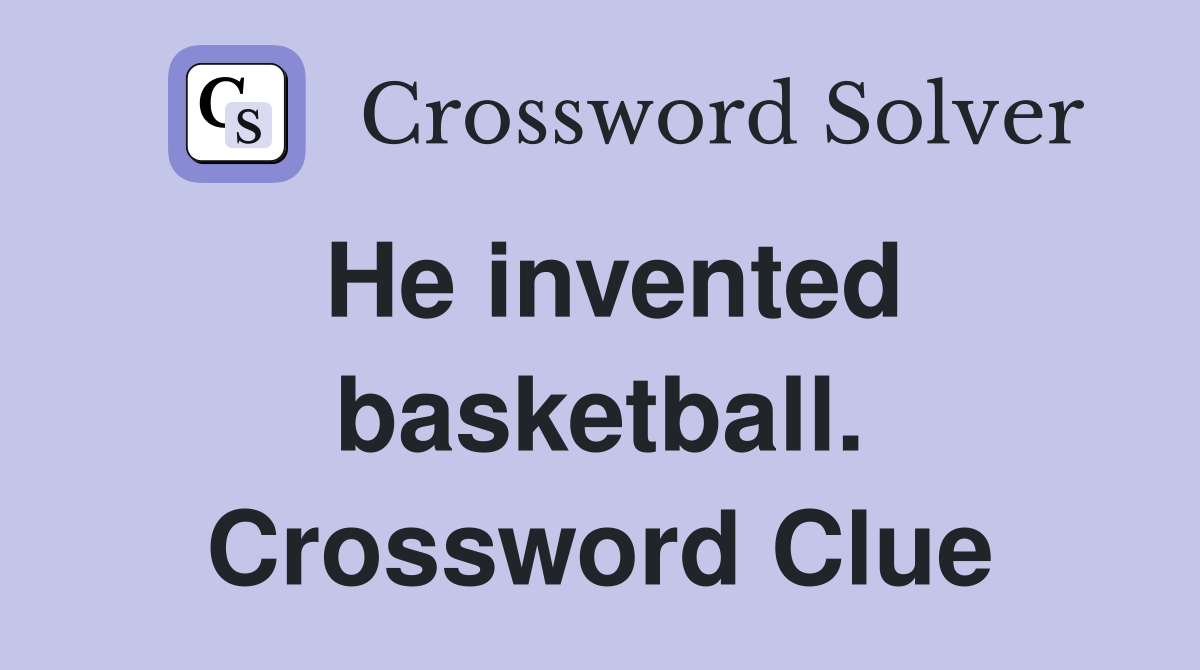 He invented basketball. Crossword Clue