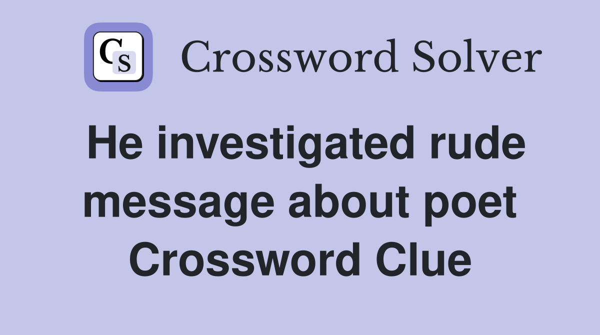 He investigated rude message about poet Crossword Clue