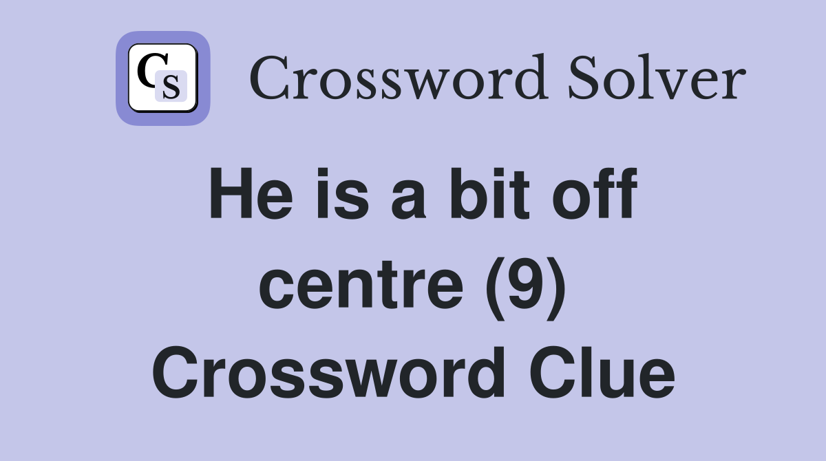 He is a bit off centre (9) Crossword Clue