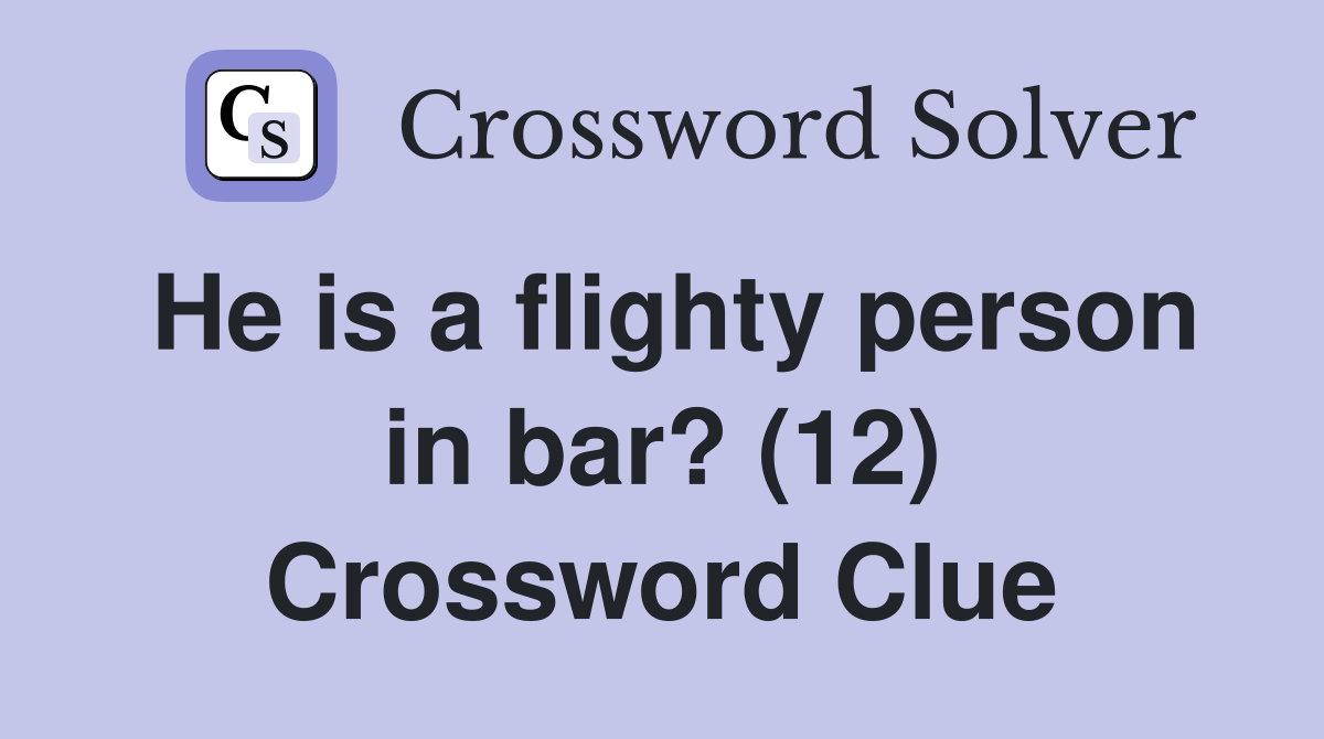 He is a flighty person in bar? (12) Crossword Clue