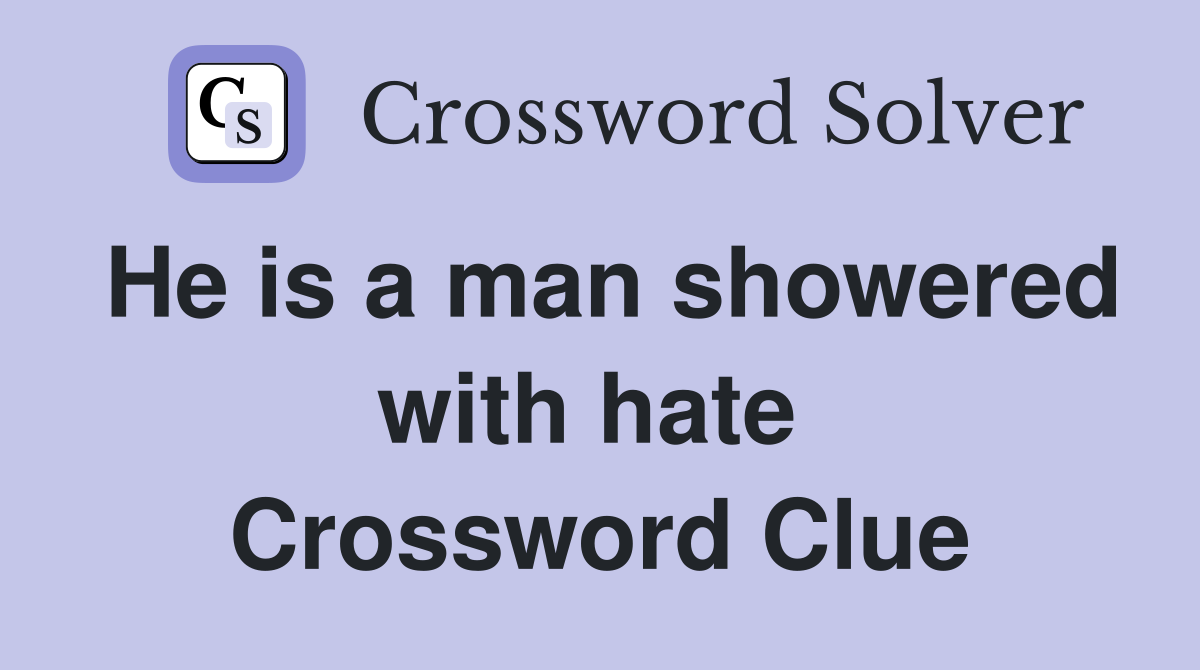 He is a man showered with hate  Crossword Clue