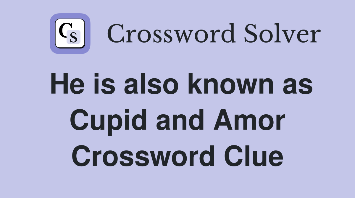 He is also known as Cupid and Amor Crossword Clue