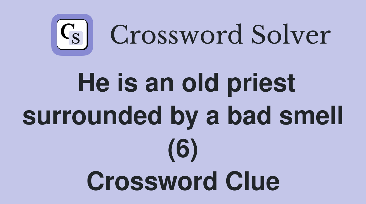 He is an old priest surrounded by a bad smell (6) Crossword Clue