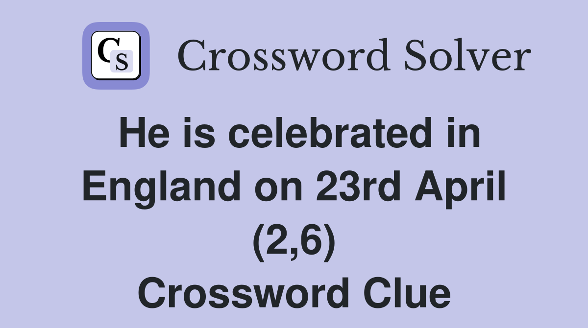 He is celebrated in England on 23rd April (2,6) Crossword Clue