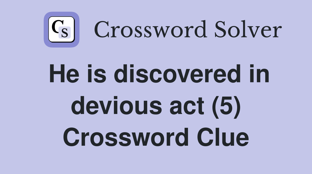 He is discovered in devious act (5) Crossword Clue