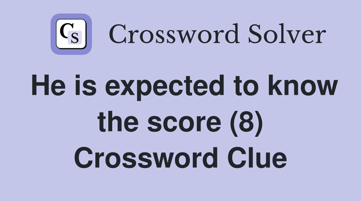 He is expected to know the score (8) Crossword Clue