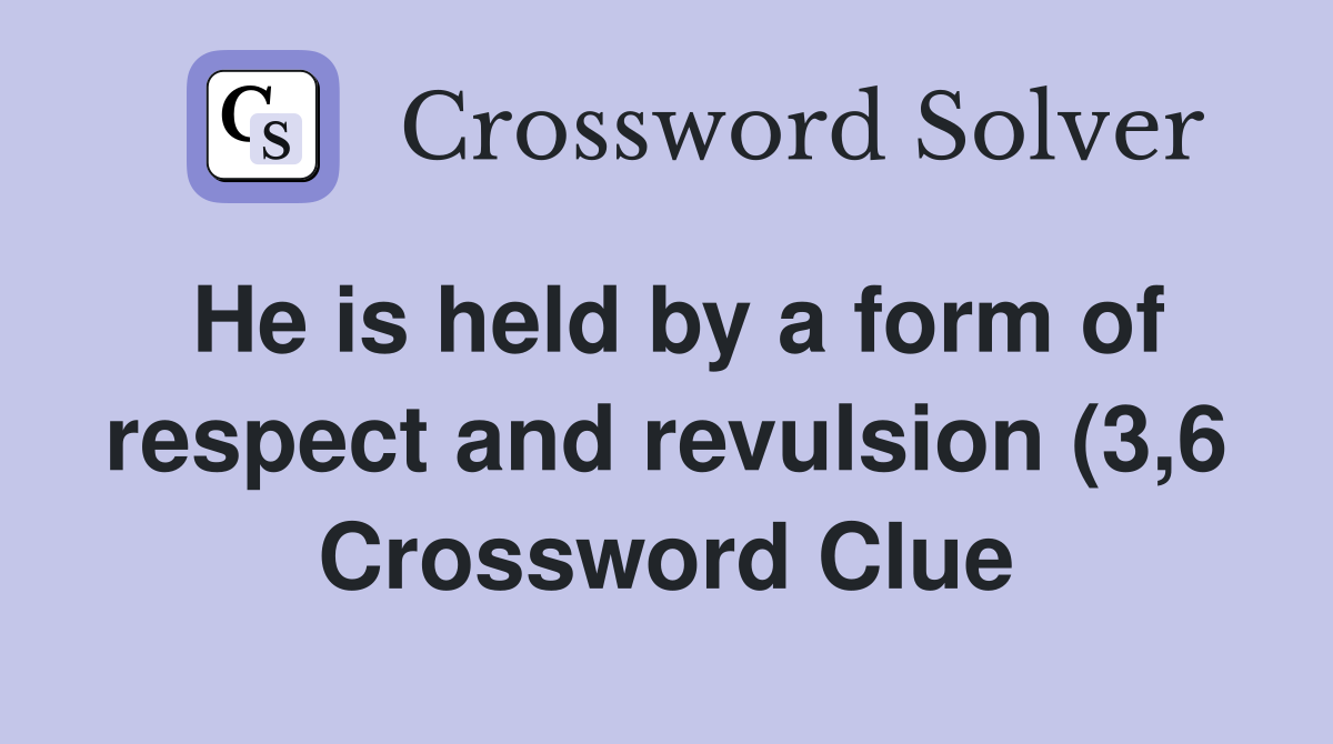 He is held by a form of respect and revulsion (3 6) Crossword Clue He is held by a form of respect and revulsion (3 6) Crossword Clue