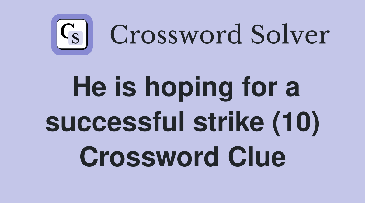 He is hoping for a successful strike (10) Crossword Clue