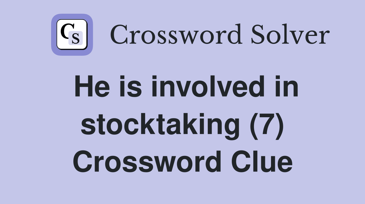 He is involved in stocktaking (7) Crossword Clue