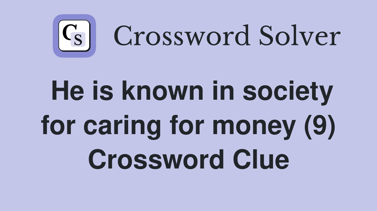 He is known in society for caring for money (9) Crossword Clue