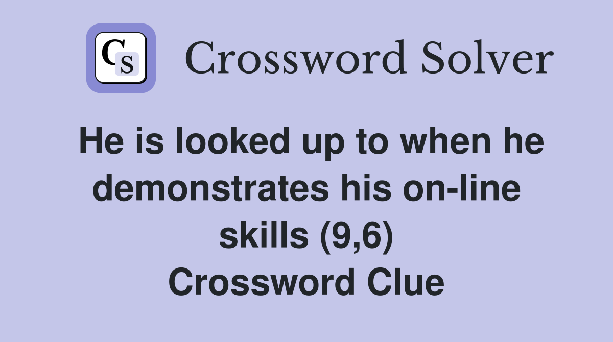 He is looked up to when he demonstrates his on-line skills (9,6) Crossword Clue