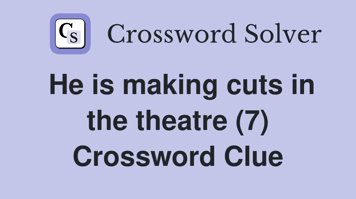 He is making cuts in the theatre (7) Crossword Clue