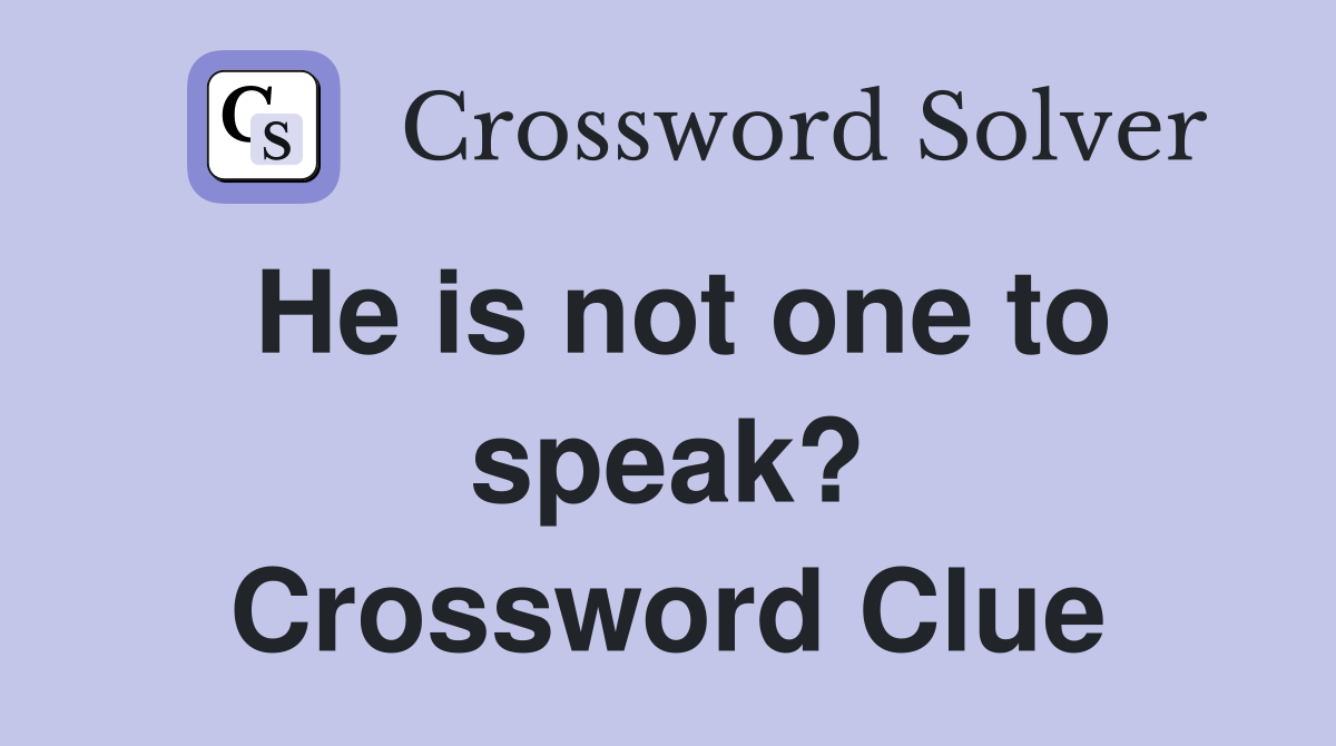 He is not one to speak? Crossword Clue