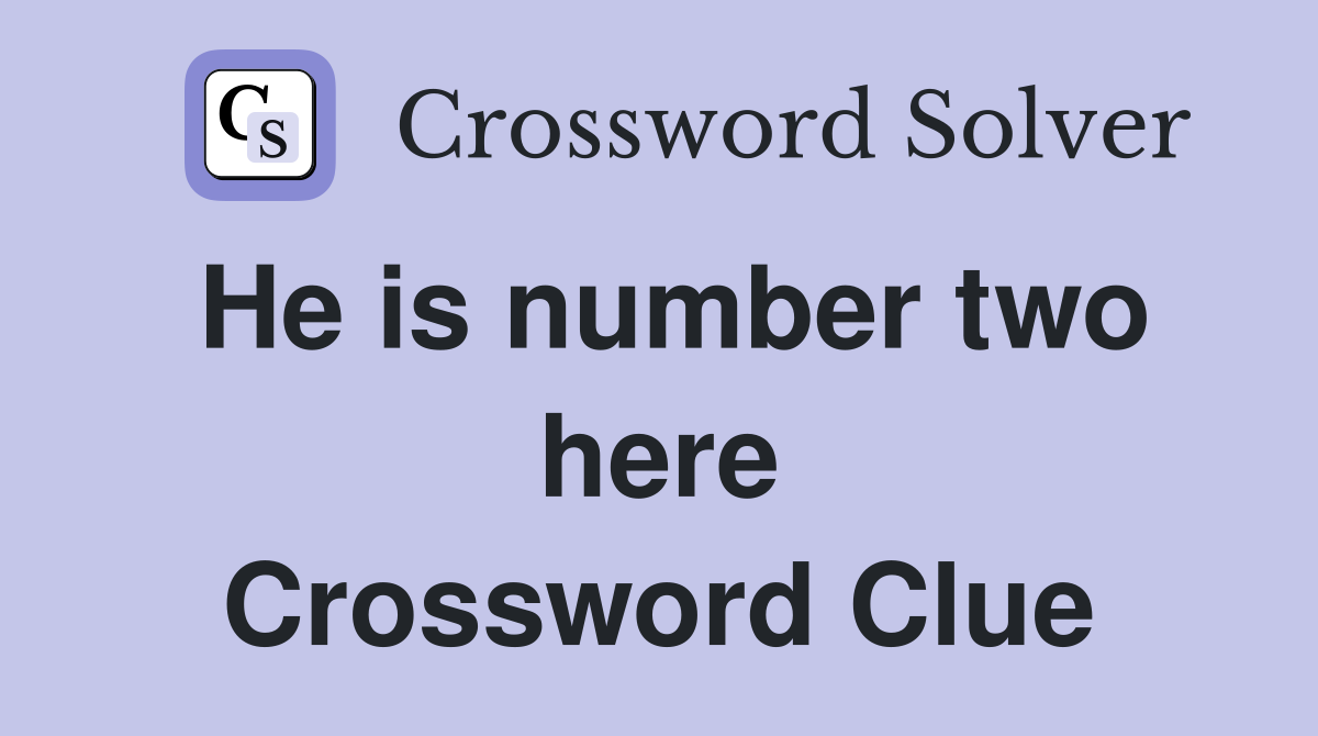 He is number two here Crossword Clue