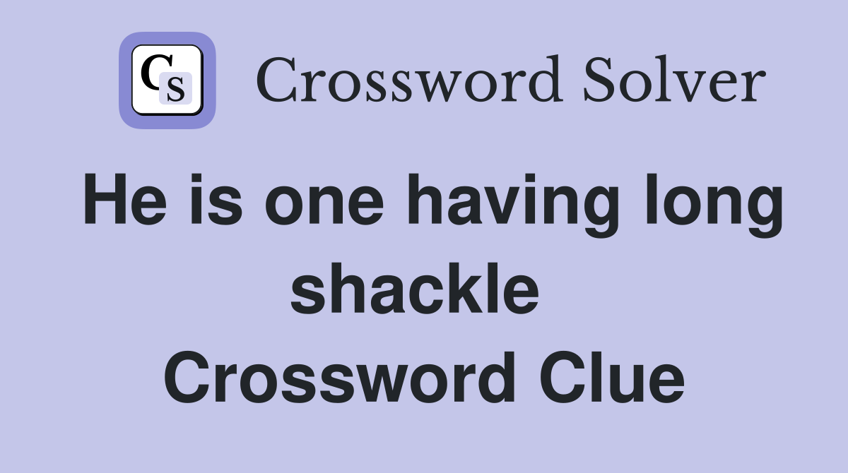 He is one having long shackle  Crossword Clue