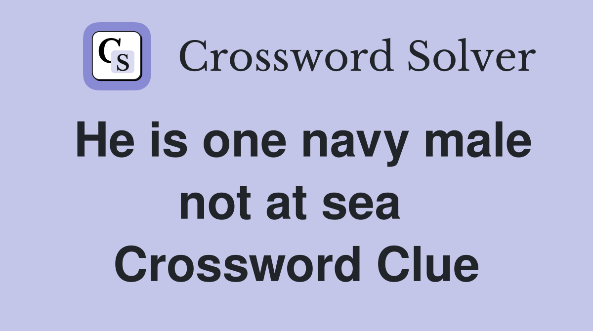 He is one navy male not at sea  Crossword Clue
