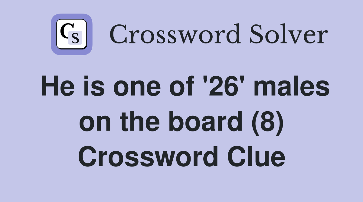 He is one of '26' males on the board (8) Crossword Clue